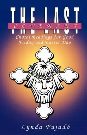 The Last Covenant: Choral Readings for Good Friday and Easter Day