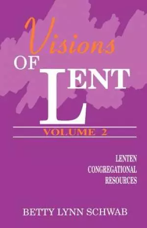 Visions of Lent, Vol. Two: Lenten Congregational Resources