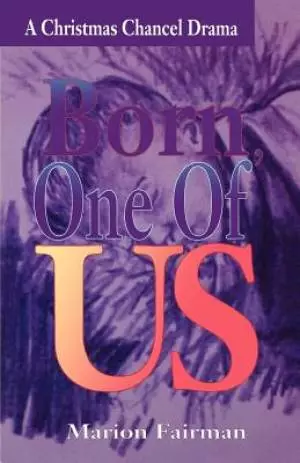 Born One Of Us: A Christmas Chancel Drama