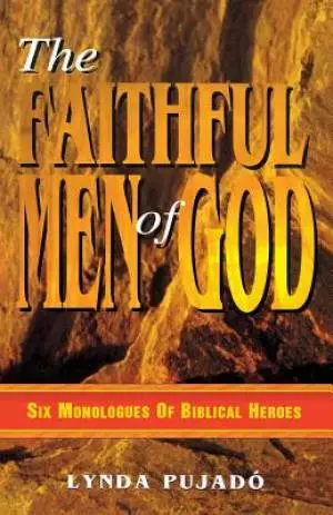 Faithful Men of God: Six Monologues of Biblical Heroes