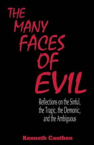 Many Faces of Evil: Reflections on the Sinful, the Tragic, the Demonic, and the Ambiguous