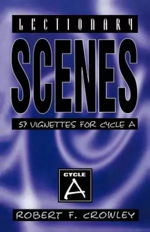 Lectionary Scenes: 57 Vignettes for Cycle A