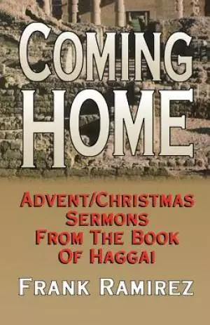 Coming Home: Advent Christmas Sermons from the Book of Haggai