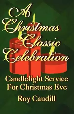A Christmas Classic Celebration: Candlelight Service For Christmas Eve