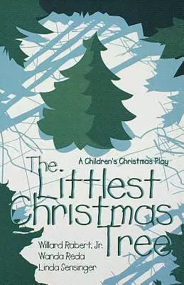 The Littlest Christmas Tree: A Children's Christmas Play