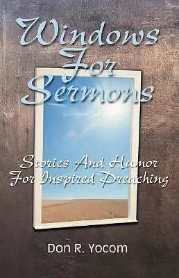 Windows For Sermons: Stories And Humor For Inspired Preaching