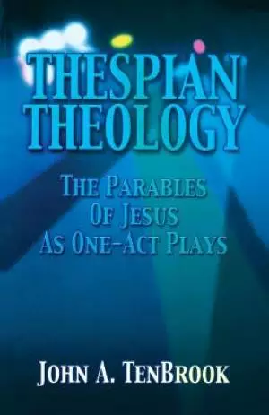 Thespian Theology Parables of
