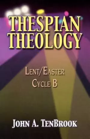 Thespian Theology: Lent/Easter Cycle B