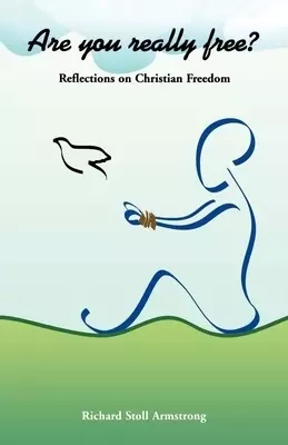 Are You Really Free?: Reflections on Christian Freedom