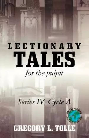Lectionary Tales for the Pulpit: Series IV, Cycle A