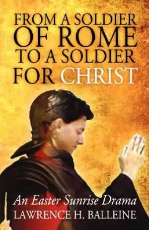 From a Soldier of Rome to a Soldier for Christ: An Easter Sunrise Drama