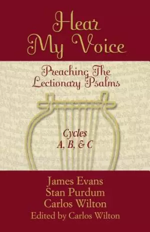 Hear My Voice: Preaching The Lectionary Psalms Cycles A B C