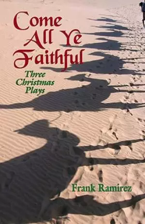 Come All Ye Faithful: Three Christmas Plays