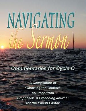 Navigating the Sermon for Cycle C of the Revised Common Lectionary