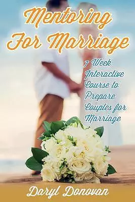 Mentoring for Marriage: A Seven-Week Interactive Course Designed to Prepare Couples for Marriage