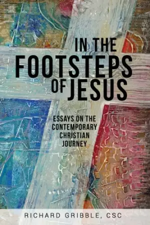 In the Footsteps of Jesus, Volume 1: Essays on the Contemporary Christian Journey