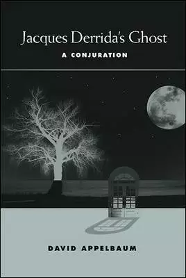 Jacques Derrida's Ghost : A Conjuration
