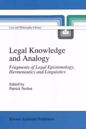 Legal Knowledge and Analogy: Fragments of Legal Epistemology, Hermeneutics and Linguistics