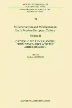 Millenarianism and Messianism in Early Modern European Culture Catholic Millenarianism - From Savonarola to the Abbe Gregoire