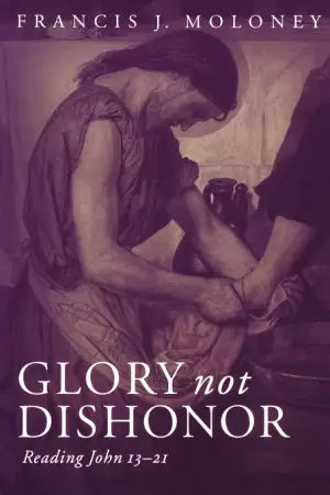 John 13 - 21 : Glory Not Dishonor