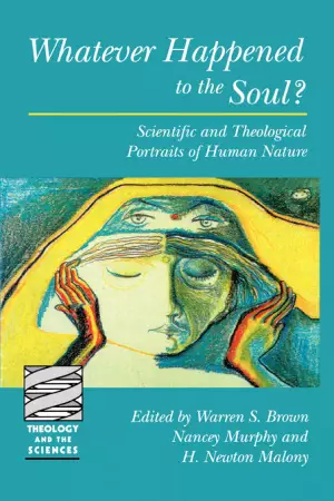 Whatever Happened to the Soul: Scientific and Theological Portraits of Human Nature