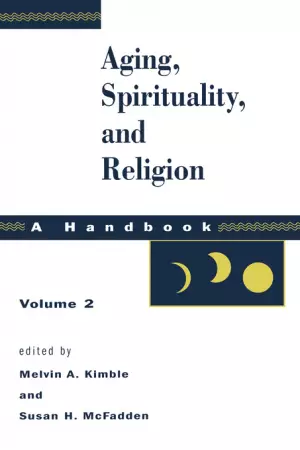 Aging, Spirituality, and Religion, A Handbook: Volume 2