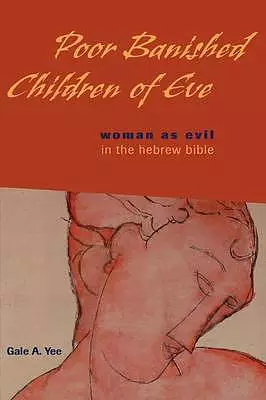 Poor Banished Children of Eve: Women as Evil in the Hebrew Bible