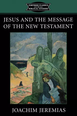 JESUS AND THE MESSAGE OF THE NEW TESTAMENT