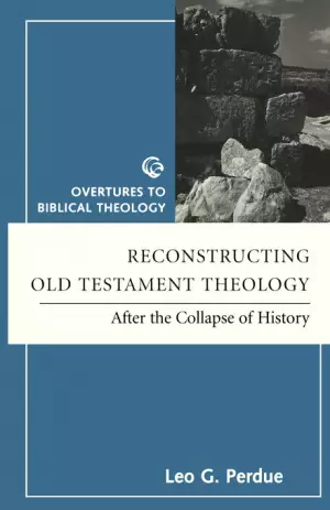 Reconstructing Old Testament Theology: After The Collapse Of History