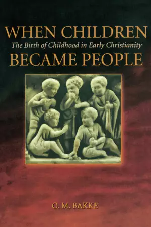 When Children Became People: The Birth Of Childhood In Early Christianity