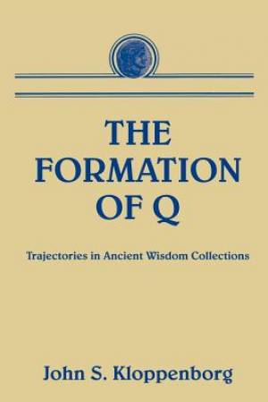 The Formation of Q: Trajectories in Ancient Wisdom Collections