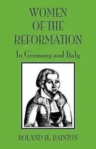 Women of the Reformation: In Germany and Italy