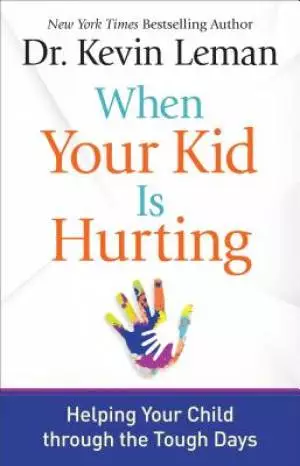 When Your Kid Is Hurting: Helping Your Child Through the Tough Days