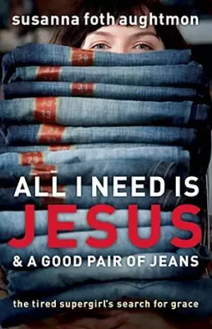 All I Need is Jesus and a Good Pair of Jeans