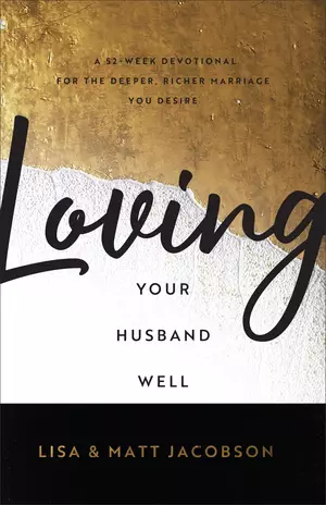 Loving Your Husband/Wife Well Bundle: A 52-Week Devotional for the Deeper, Richer Marriage You Desire