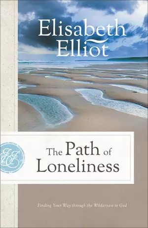 The Path of Loneliness: Finding Your Way Through the Wilderness to God