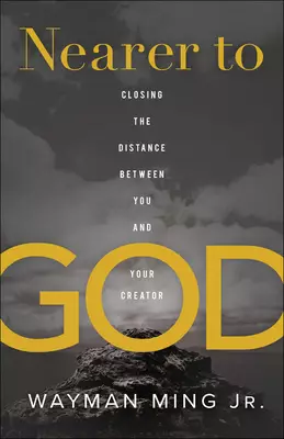 Nearer to God: Closing the Distance Between You and Your Creator