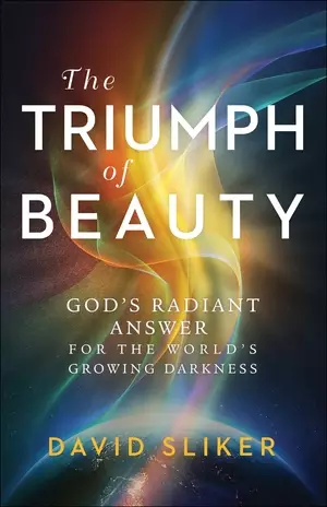 The Triumph of Beauty: God's Radiant Answer for the World's Growing Darkness