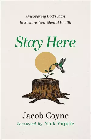 Stay Here: Uncovering God's Plan to Restore Your Mental Health