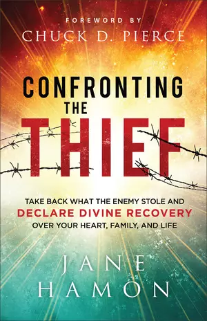 Confronting the Thief: Take Back What the Enemy Stole and Declare Divine Recovery Over Your Heart, Family, and Life