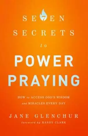 7 Secrets to Power Praying