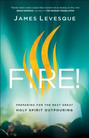 Fire!: Preparing for the Next Great Holy Spirit Outpouring