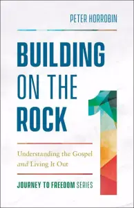 Building on the Rock: Understanding the Gospel and Living It Out