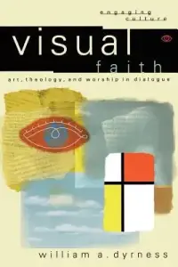 Visual Faith: Art, Theology, and Worship in Dialogue