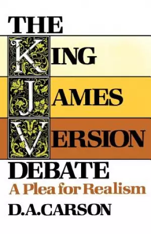 The King James Version Debate: A Plea for Realism