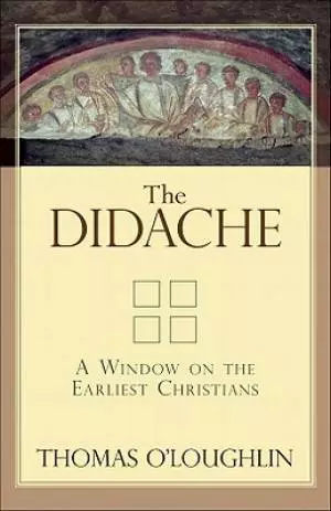 Didache : A Window On The Earliest Christians