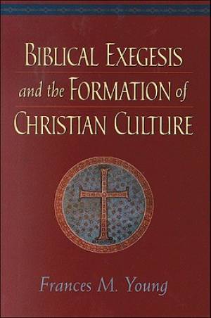 Biblical Exegesis and the Formation of Christian Culture