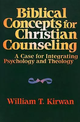 Biblical Concepts/Chr Counsel: A Case for Integrating Psychology and Theology