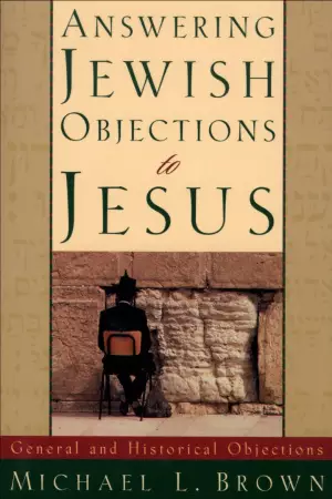Answering Jewish Objections to Jesus: General and Historical Objections