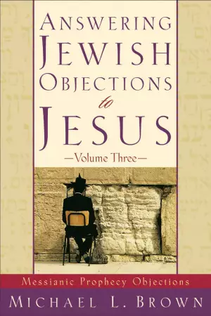 Answering Jewish Objections to Jesus: Messianic Prophecy Objections